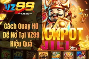 Cách Quay Hũ Dễ Nổ Tại VZ99 Hiệu Quả