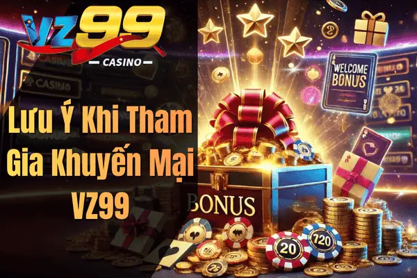 Lưu Ý Khi Tham Gia Khuyến Mại VZ99
