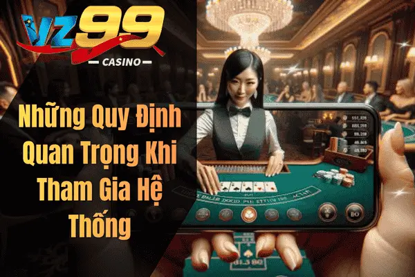 Những Quy Định Quan Trọng Khi Tham Gia Hệ Thống