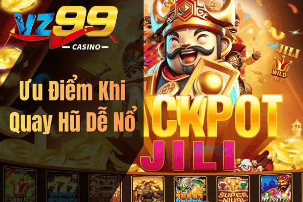 Ưu Điểm Khi Quay Hũ Dễ Nổ